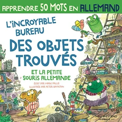Abbildung von L’incroyable bureau des objets trouvés et la petite souris allemande: Rire en apprenant 50 mots d&#039;allemand: apprendre l&#039;allemand enfants; livre ... allemand enfant; pour les enfants