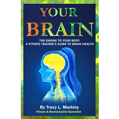 Abbildung von Your Brain: The Engine of Body, A Fitness Trainer&#039;s Guide to Brain Health