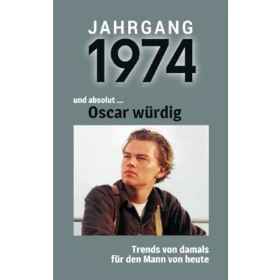 Abbildung von Jahrgang 1974 und absolut ... Oscar würdig: Das Buch für alle Männer zum 50. Geburtstag Die perfekte Kombination aus Glückwunschkarte &amp; Geschenkbuch mit 100 Seiten