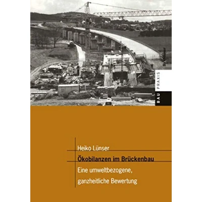 Abbildung von Ökobilanzen im Brückenbau eine umweltbezogene, ganzheitliche Bewertung