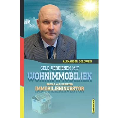 Abbildung von Geld verdienen mit Wohnimmobilien: Erfolg als privater Immobilieninvestor (Goldwein Immobilien &amp; Finanzratgeber)