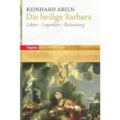 Abbildung von Die heilige Barbara: Leben Legenden Bedeutung (Topos Taschenbücher)