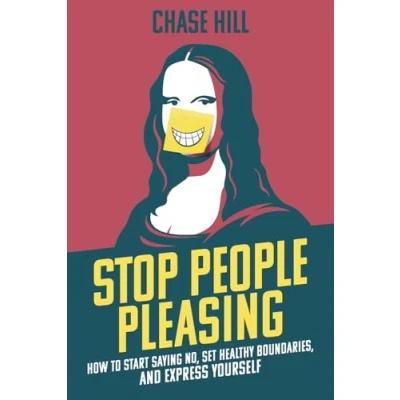 Abbildung von Stop People Pleasing: How to Start Saying No, Set Healthy Boundaries, and Express Yourself (Master the Art of Self Improvement, Band 8)