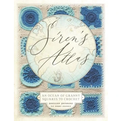 Abbildung von Siren&#039;s Atlas UK Terms Edition: An Ocean of Granny Squares to Crochet