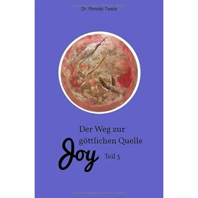 Abbildung von Joy / Der Weg zur göttlichen Quelle Teil 3