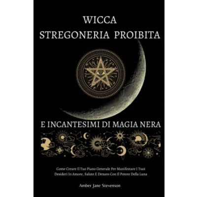 Abbildung von WICCA STREGONERIA PROIBITA E INCANTESIMI DI MAGIA NERA: Come Creare Il Tuo Piano Generale Per Manifestare I Tuoi Desideri In Amore, Salute Denaro Con Potere Della Luna