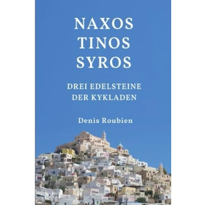 Abbildung von Naxos Tinos Syros. Drei Edelsteine der Kykladen (Reisen in Kultur und Landschaft, Band 27)