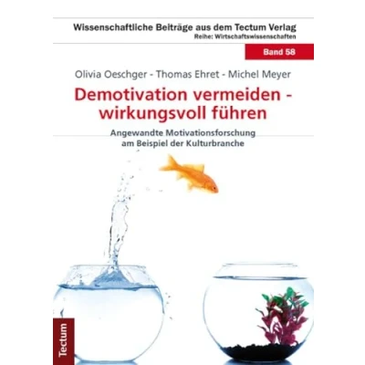 Abbildung von Demotivation vermeiden wirkungsvoll führen: Angewandte Motivationsforschung am Beispiel der Kulturbranche (Wissenschaftliche Beiträge aus dem Tectum Verlag: Wirtschaftswissenschaften)