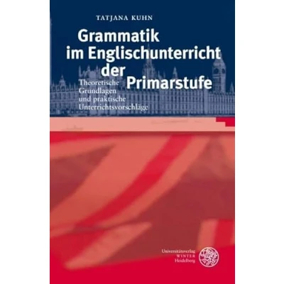 Abbildung von Grammatik im Englischunterricht der Primarstufe: Theoretische Grundlagen und praktische Unterrichtsvorschläge: ... (Anglistische Forschungen)