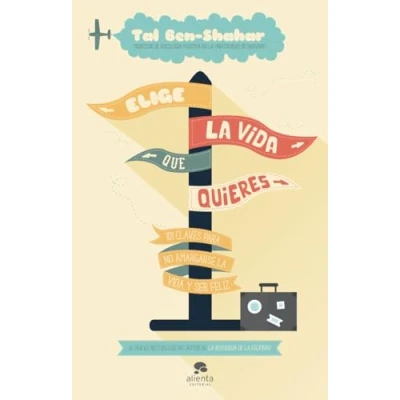 Abbildung von Elige la vida que quieres : 101 claves para no amargarse y ser feliz (Alienta)