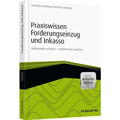 Abbildung von Praxiswissen Forderungseinzug und Inkasso inkl. Arbeitshilfen online: Außenstände einziehen Schuldnertricks abwehren (Haufe Fachbuch)