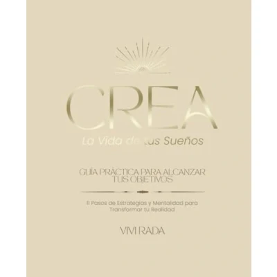 Abbildung von CREA la Vida de tus Sueños: Guía Práctica para Alcanzar Objetivos: 11 Pasos Estrategias y Mentalidad Transformar tu Realidad