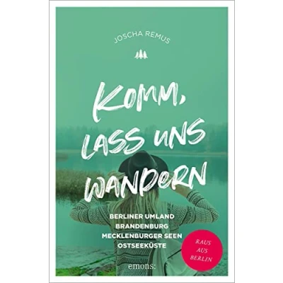Abbildung von Komm, lass uns wandern. Berliner Umland, Brandenburg, Mecklenburger Seen, Ostseeküste: Raus aus Berlin
