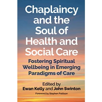 Abbildung von Chaplaincy and the Soul of Health Social Care: Fostering Spiritual Wellbeing in Emerging Paradigms Care