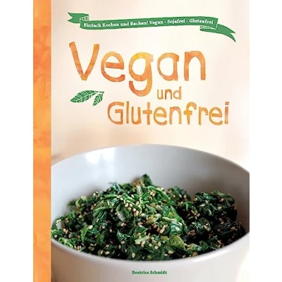 Abbildung von Vegan und Glutenfrei: Einfach Kochen Backen! Sojafrei Glutenfrei