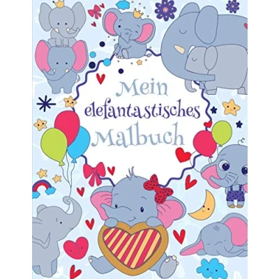 Abbildung von Mein elefantastisches Malbuch: Das wunderschöne Elefanten Malbuch für Kinder ab 8 Jahren zum Ausmalen und Entspannen.