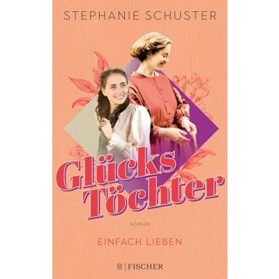 Abbildung von Glückstöchter Einfach lieben: Von der Bestseller Autorin »Wunderfrauen«