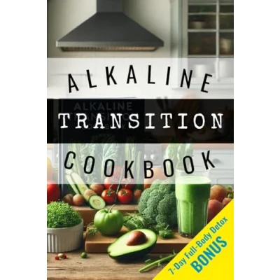 Abbildung von Alkaline Transition Recipe Book: Discover a Revolutionary Way of Eating and Living to Support Dr. Sebi&#039;s Life