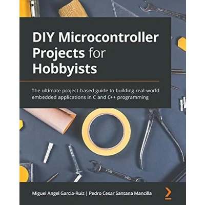 Abbildung von DIY Microcontroller Projects for Hobbyists: The ultimate project based guide to building real world embedded applications in C and C++ programming