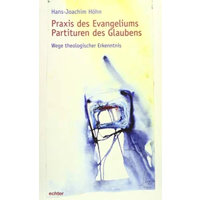 Abbildung von Praxis des Evangeliums. Partituren Glaubens: Wege theologischer Erkenntnis