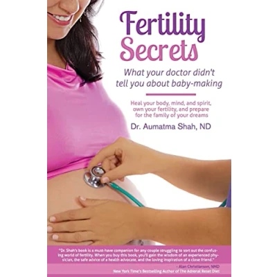 Abbildung von Fertility Secrets: What Your Doctor Didn&#039;t Tell You About Baby Making: Heal Body, Mind, and Spirit, Own Fertility, Prepare for the Family of Dreams