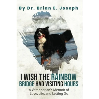 Abbildung von I Wish the Rainbow Bridge Had Visiting Hours: A Veterinarian&#039;s Memoir of Love, Life, and Letting Go