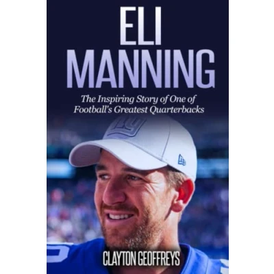 Abbildung von Eli Manning: The Inspiring Story of One Football&#039;s Greatest Quarterbacks (Football Biography Books)