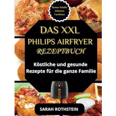 Abbildung von Das XXL Philips Airfryer Rezeptbuch: Köstliche und gesunde Rezepte für die ganze Familie
