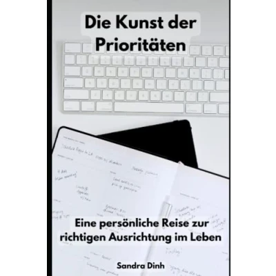 Abbildung von Die Kunst der Prioritäten: Eine persönliche Reise zur richtigen Ausrichtung im Leben
