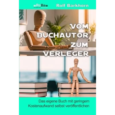 Abbildung von Vom Buchautor zum Verleger: das eigene Buch mit geringem Kostenaufwand selbst veröffentlichen