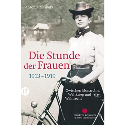 Abbildung von Die Stunde der Frauen: Zwischen Monarchie, Weltkrieg und Wahlrecht 1913 1919 (Elisabeth Sandmann im insel taschenbuch)