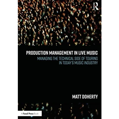 Abbildung von Production Management in Live Music: Managing the Technical Side of Touring Today’s Music Industry