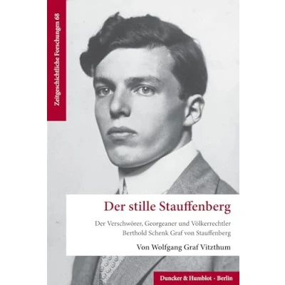 Abbildung von Der stille Stauffenberg: Verschwörer, Georgeaner und Völkerrechtler Berthold Schenk Graf von Stauffenberg (Zeitgeschichtliche Forschungen)