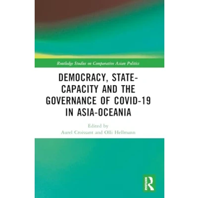 Abbildung von Democracy, State Capacity and the Governance of COVID 19 in Asia Oceania (Routledge Studies on Comparative Asian Politics)