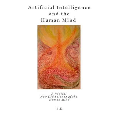 Abbildung von Artificial Intelligence and the Human Mind: A Radical New Old Science of Mind