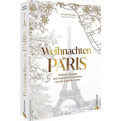 Abbildung von Kochbuch Weihnachten in Paris: Rezepte &amp; Geschichten aus der französischen Küche. Erlebe das Fest Liebe Stadt
