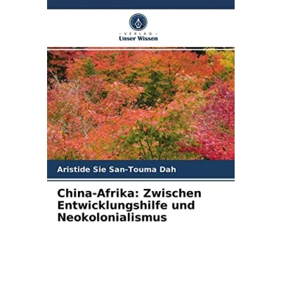 Abbildung von China Afrika: Zwischen Entwicklungshilfe und Neokolonialismus