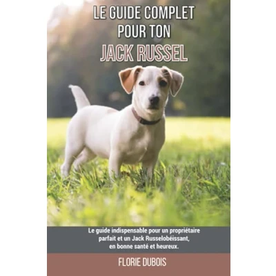Abbildung von Le guide complet pour ton Jack Russel: indispensable un propriétaire parfait et Russel obéissant, en bonne santé heureux.