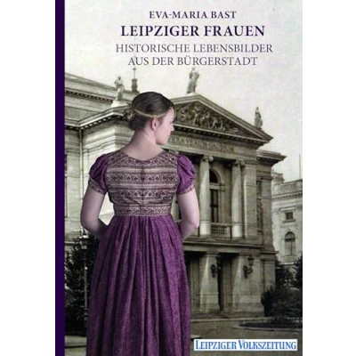 Abbildung von Leipziger Frauen: Historische Lebensbilder aus der Bürgerstadt