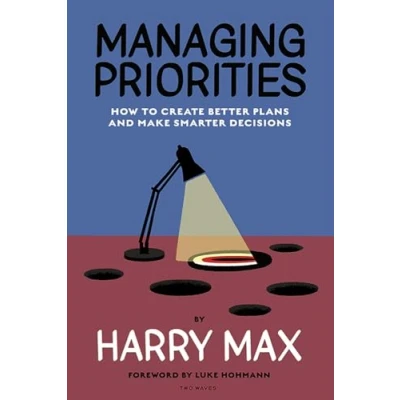 Abbildung von Managing Priorities: How to Create Better Plans and Make Smarter Decisions