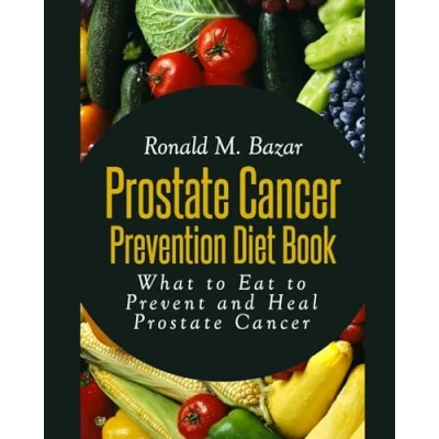 Abbildung von Prostate Cancer Prevention Diet Book: What to Eat Prevent and Heal