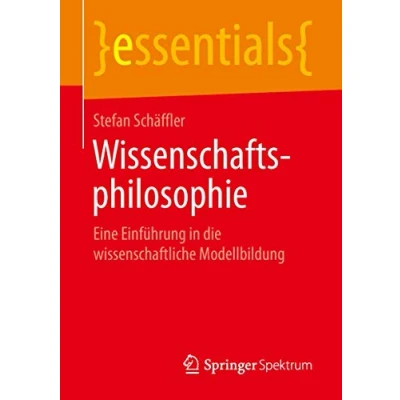 Abbildung von Wissenschaftsphilosophie: Eine Einführung in die wissenschaftliche Modellbildung (essentials)