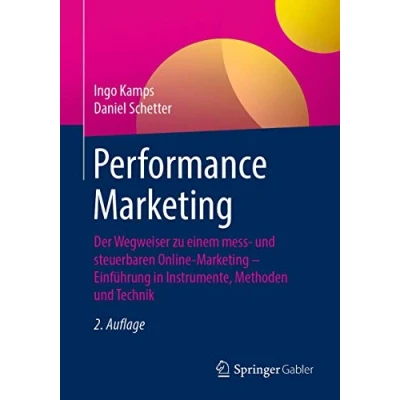 Abbildung von Performance Marketing: Der Wegweiser zu einem mess und steuerbaren Online Marketing Einführung in Instrumente, Methoden Technik