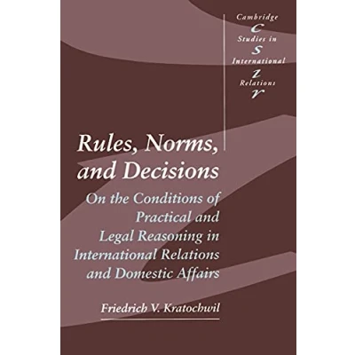 Abbildung von Rules, Norms, and Decisions: On the Conditions of Practical Legal Reasoning in International Relations Domestic Affairs (Cambridge Studies I)