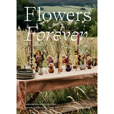 Abbildung von Flowers Forever: Celebrate The Beauty Of Dried With Stunning Floral Art