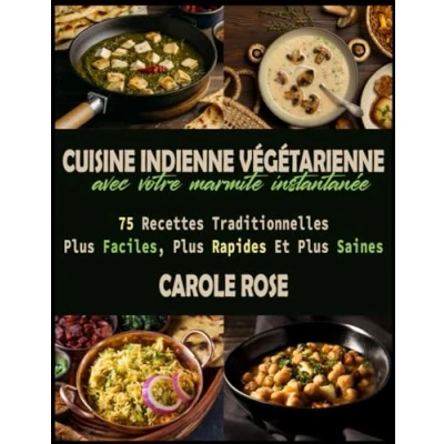 Abbildung von Cuisine Indienne Végétarienne Avec Votre Marmite Instantanée: 75 Recettes Traditionnelles Plus Faciles, Rapides Et Saines