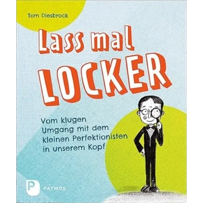 Abbildung von Lass mal locker: Vom klugen Umgang mit dem kleinen Perfektionisten in unserem Kopf