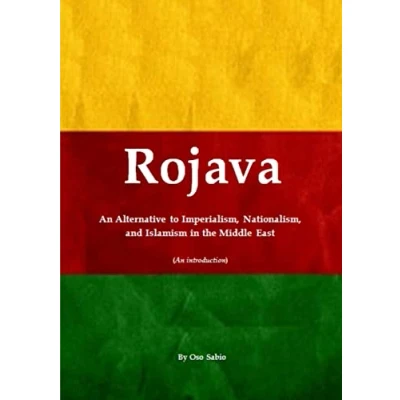 Abbildung von Rojava: An Alternative to Imperialism, Nationalism, and Islamism in the Middle East (An introduction)