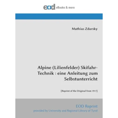 Abbildung von Alpine (Lilienfelder) Skifahr Technik : eine Anleitung zum Selbstunterricht: [Reprint of the Original from 1917]