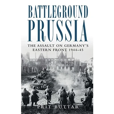 Abbildung von Battleground Prussia: The Assault on Germany&#039;s Eastern Front 194445